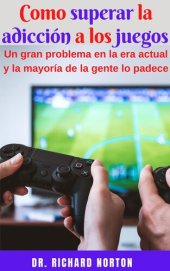 book Como superar la adicción a los juegos: Un gran problema en la era actual y la mayoría de la gente lo padece