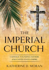 book The Imperial Church: Catholic Founding Fathers and United States Empire