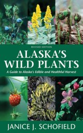 book Alaska's Wild Plants, Revised Edition: A Guide to Alaska's Edible and Healthful Harvest