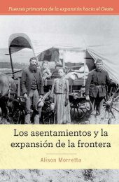 book Los asentamientos y la expansión de la frontera (Homesteading and Settling the Frontier)