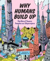 book Why Humans Build Up: The Rise of Towers, Temples and Skyscrapers