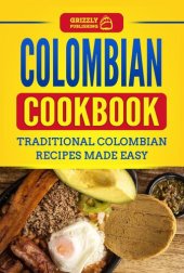 book Colombian Cookbook: Traditional Colombian Recipes Made Easy