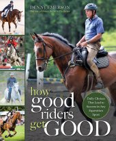 book How Good Riders Get Good: New Edition: Daily Choices that Lead to Success in Any Equestrian Sport