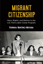 book Migrant Citizenship: Race, Rights, and Reform in the U.S. Farm Labor Camp Program