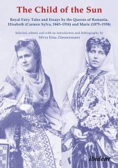 book The Child of the Sun: Royal Fairy Tales and Essays by the Queens of Romania, Elisabeth (Carmen Sylva, 1843–1916) and Marie (1875–1938)