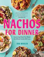 book Nachos for Dinner: Surprising Sheet Pan Meals the Whole Family Will Love