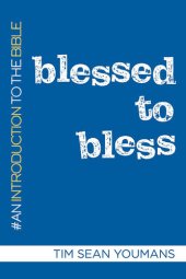 book Blessed to Bless: An Introduction to the Bible