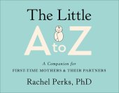 book The Little a to Z: A Companion for First-Time Mothers and Their Partners