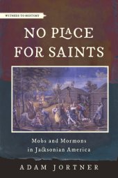 book No Place for Saints: Mobs and Mormons in Jacksonian America