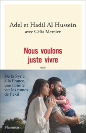 book Nous voulons juste vivre: De la Syrie à la France, une famille sur les routes de l'exil