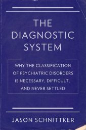 book The Diagnostic System: Why the Classification of Psychiatric Disorders Is Necessary, Difficult, and Never Settled