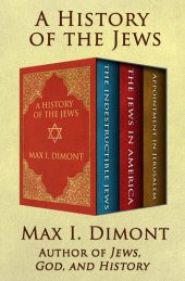 book A History of the Jews: The Indestructible Jews, The Jews in America, and Appointment in Jerusalem