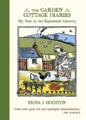 book The Garden Cottage Diaries: My Year in the Eighteenth Century