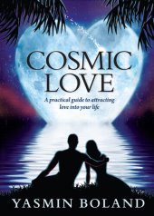 book Cosmic Love: A practical guide to attracting love into your life