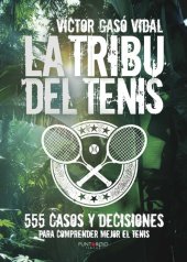 book La tribu del Tenis: 555 casos y decisiones para Comprender Mejor el Tenis