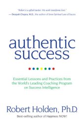 book Authentic Success: Essential Lessons and Practices from the World's Leading Coaching Program on Success Intelligence