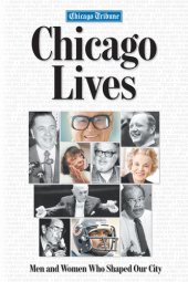 book Chicago Lives: Men and Women Who Shaped Our City