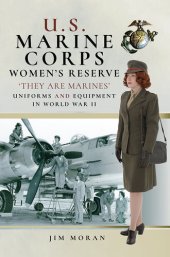 book U.S. Marine Corps Women's Reserve: 'They Are Marines': Uniforms and Equipment in World War II