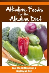 book Alkaline Foods For the Alkaline Diet: Feel the pH Miracle of a Healthy pH Diet