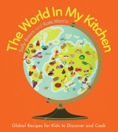 book The World In My Kitchen: Global recipes for kids to discover and cook