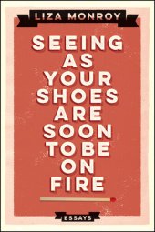 book Seeing As Your Shoes Are Soon to be on Fire: Essays