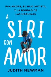 book A Siri con amor: Una madre, su hijo autista, y la bondad