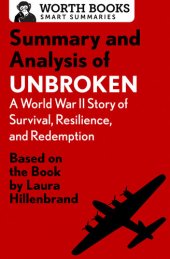 book Summary and Analysis of Unbroken: A World War II Story of Survival, Resilience, and Redemption: Based on the Book by Laura Hillenbrand