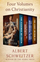 book Four Volumes on Christianity: The Essence of Faith, Pilgrimage to Humanity, The Quest of the Historical Jesus, and The Light Within Us