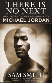 book There Is No Next: NBA Legends on the Legacy of Michael Jordan