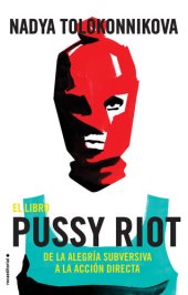 book El libro Pussy Riot: De la alegría subversiva a la acción directa