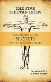 book The Five Tibetan Rites: Anti-Aging Secrets of the Five Tibetan Rites.