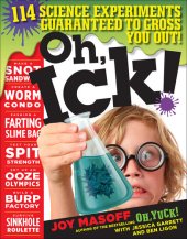 book Oh, Ick!: 114 Science Experiments Guaranteed to Gross You Out!