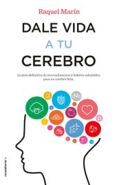 book Dale vida a tu cerebro: La guía definitiva de neuroalimentos y hábitos saludables para un cerebro feliz