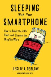 book Sleeping with Your Smartphone: How to Break the 24/7 Habit and Change the Way You Work