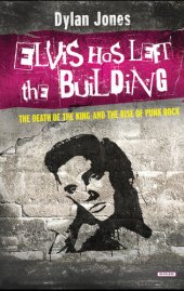 book Elvis Has Left the Building: The Death of the King and the Rise of Punk Rock