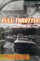 book Full Throttle: The Life and Fast Times of Nascar Legend Curtis Turner