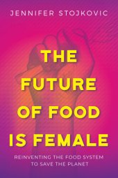 book The Future of Food Is Female: Reinventing the Food System to Save the Planet