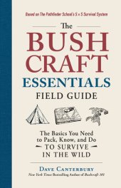 book The Bushcraft Essentials Field Guide: The Basics You Need to Pack, Know, and Do to Survive in the Wild