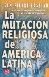 book La mutación religiosa en América Latina : para una sociología del cambio social en la modernidad periférica