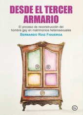 book Desde el tercer armario: El proceso de reconstrucción personal de los hombres gais separados de un matrimonio heterosexual