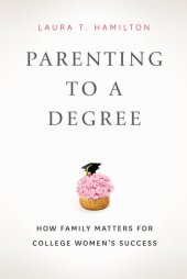 book Parenting to a Degree: How Family Matters for College Women's Success