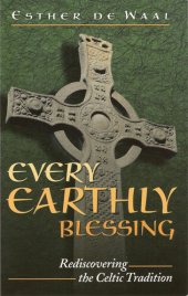 book Every Earthly Blessing: Rediscovering the Celtic Tradition