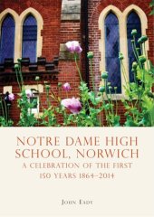 book Notre Dame High School, Norwich: A celebration of the first 150 years 1864–2014