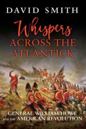 book Whispers Across the Atlantick: General William Howe and the American Revolution