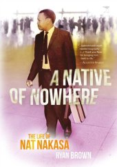 book A Native of Nowhere: The Life of Nat Nakasa