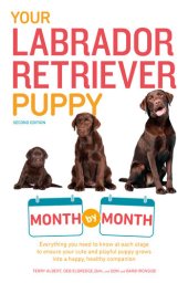 book Your Labrador Retriever Puppy Month by Month: Everything You Need to Know at Each Stage of Development