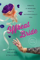 book Offbeat Bride: Create a Wedding That's Authentically YOU