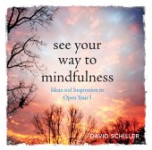 book See Your Way to Mindfulness: Ideas and Inspiration to Open Your I