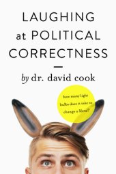 book Laughing at Political Correctness: How many lightbulbs does it take to change a liberal?