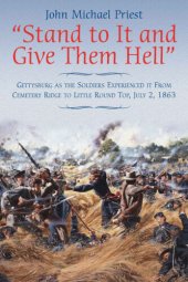 book "Stand to It and Give Them Hell": Gettysburg as the Soldiers Experienced it from Cemetery Ridge to Little Round Top, July 2, 1863